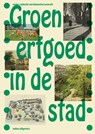 Groen erfgoed in de stad - Natascha Lensvelt - 9789462089402
