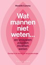 Wat mannen niet weten... en vrouwen zouden moeten weten - Hendrik Cammu - 9789462349889