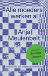 Alle moeders werken al - Anja Meulenbelt - 9789462498884