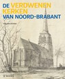 De verdwenen kerken van Noord-Brabant - Wies van Leeuwen - 9789462582101
