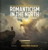 Romanticism in the North - David Jackson ; Werner Busch ; Jenny Reynaerts ; Groninger Museum - 9789462582415