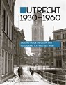 Utrecht 1930-1960 - Victor Lansink ; Nelleke Feenstra - 9789462583627
