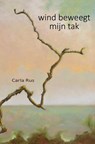 wind beweegt mijn tak - Carla Rus - 9789462667327