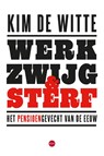 Werk, zwijg en sterf - Kim De Witte - 9789462675544