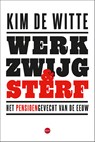 Werk, zwijg en sterf - Kim De Witte - 9789462675551