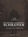 Hoe historici geschiedenis schrijven - Jolien Gijbels ; Koen Lagae ; Karel Van Nieuwenhuyse - 9789462701267