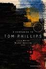 A Companion to Tom Phillips - Wojciech Drąg ; Peter Middleton ; Véronique Plesch ; Vincent Broqua ; Maureen Hosay ; Laura Digregorio ; Jennifer A. Wagner-Lawlor ; Maria Elena Minuto ; Steven Hendricks - 9789462705487