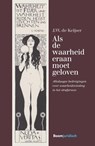 Als de waarheid eraan moet geloven - J.W. de Keijser - 9789462903357