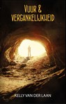 Vuur en vergankelijkheid - Kelly van der Laan - 9789463082785