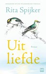 Uit liefde - Rita Spijker - 9789463099134