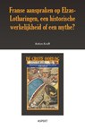 Franse aanspraken op Elzas-Lotharingen, een historische werkelijkheid of een mythe? - Anton Kruft - 9789463386418