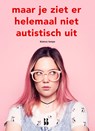 Maar je ziet er helemaal niet autistisch uit - Bianca Toeps - 9789463490450