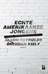 Echte Amerikaanse jongens - Jason Reynolds ; Brendan Kiely - 9789463491563