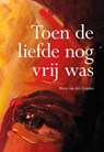 Toen de liefde nog vrij was - Rien van der Zeijden - 9789463651257