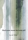 Heel even stond de trein stil - Ina de Wilde - 9789463653671