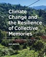 Climate Change and the Resilience of Collective ­Memories - Gül Aktürk - 9789463666459