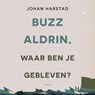 Buzz Aldrin, waar ben je gebleven? - Johan Harstad - 9789463810845
