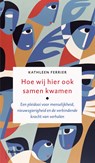 Hoe wij ook hier samen kwamen - Kathleen Ferrier - 9789463821360