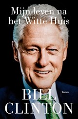 Mijn leven na het Witte Huis, Bill Clinton -  - 9789463823807