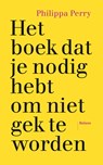 Het boek dat je nodig hebt om niet gek te worden - Philippa Perry - 9789463824118