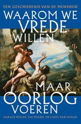 Waarom we vrede willen, maar oorlog voeren, Kai Michel ; Harald Meller ; Carel van Schaik -  - 9789463824231