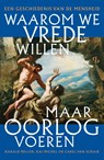 Waarom we vrede willen, maar oorlog voeren - Kai Michel ; Harald Meller ; Carel van Schaik - 9789463824644