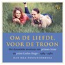 Om de liefde, voor de troon - Daniela Hooghiemstra - 9789463824712