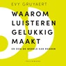 Waarom luisteren gelukkig maakt - Evy Gruyaert - 9789463836876