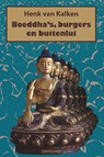 Boeddha's, burgers en buitenlui - Henk van Kalken - 9789463900430