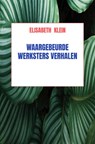 Waargebeurde werkster verhalen - Elisabeth Klein - 9789464058437