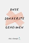 Onze Donkerste Geheimen - Annette Akkerman ; Monica Vanleke ; Sandra J. Paul ; Sophia  Jager ; Emily  Ringeling - 9789464208849