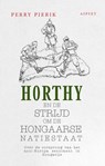 Horthy en de strijd om de Hongaarse Natiestaat - Perry Pierik - 9789464240573