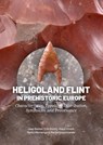 Heligoland Flint in Prehistoric Europe - Jaap Beuker ; Erik Drenth ; Klaus Hirsch ; Moritz Mennenga ; Martin Segschneider - 9789464264135
