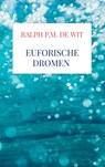 Euforische dromen - Ralph P.M. De Wit - 9789464356748