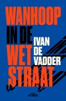 Wanhoop in de Wetstraat - Ivan De Vadder - 9789464369724
