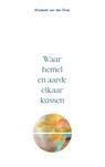 Waar hemel en aarde elkaar kussen - Elizabeth van den Dries - 9789464439953