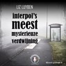 Interpol's meest mysterieuze verdwijning - Liz Luyben - 9789464494334