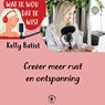Creëer meer rust en ontspanning - Kelly Batist - 9789464499148