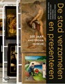 De stad verzamelen en presenteren - Emma van Bijnen ; Thijs Boers ; Gijs van der Ham ; Tom van der Molen - 9789464567205