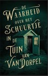 De waarheid over het schuurtje in de tuin van Van Dorpel - Alice Bakker ; Elly Wassenaar - 9789464642292