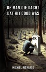 De man die dacht dat hij dood was - Michiel Richards - 9789464642476