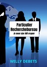 Particulier Recherchebureau - Willy Debets - 9789464658231