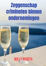 Zeggenschap criminelen binnen ondernemingen - Willy Debets - 9789464659511