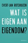 Wat is eigen aan eigendom? - Evert-Jan Rotshuizen - 9789464713381