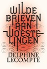 Wilde brieven aan woestelingen - Delphine Lecompte - 9789464759884