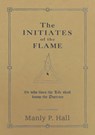 The Initiates of the Flame - Manly P. Hall - 9789464817300