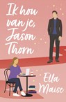 Ik hou van je, Jason Thorn - Ella Maise - 9789464820966