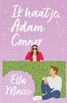 Ik haat je, Adam Connor - Ella Maise - 9789464822823