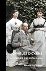 Charles Dickens: My Father as I Recall Him - Mamie Dickens - 9789464853841