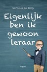 Eigenlijk ben ik gewoon leraar - Cornelie de Jong - 9789464870749